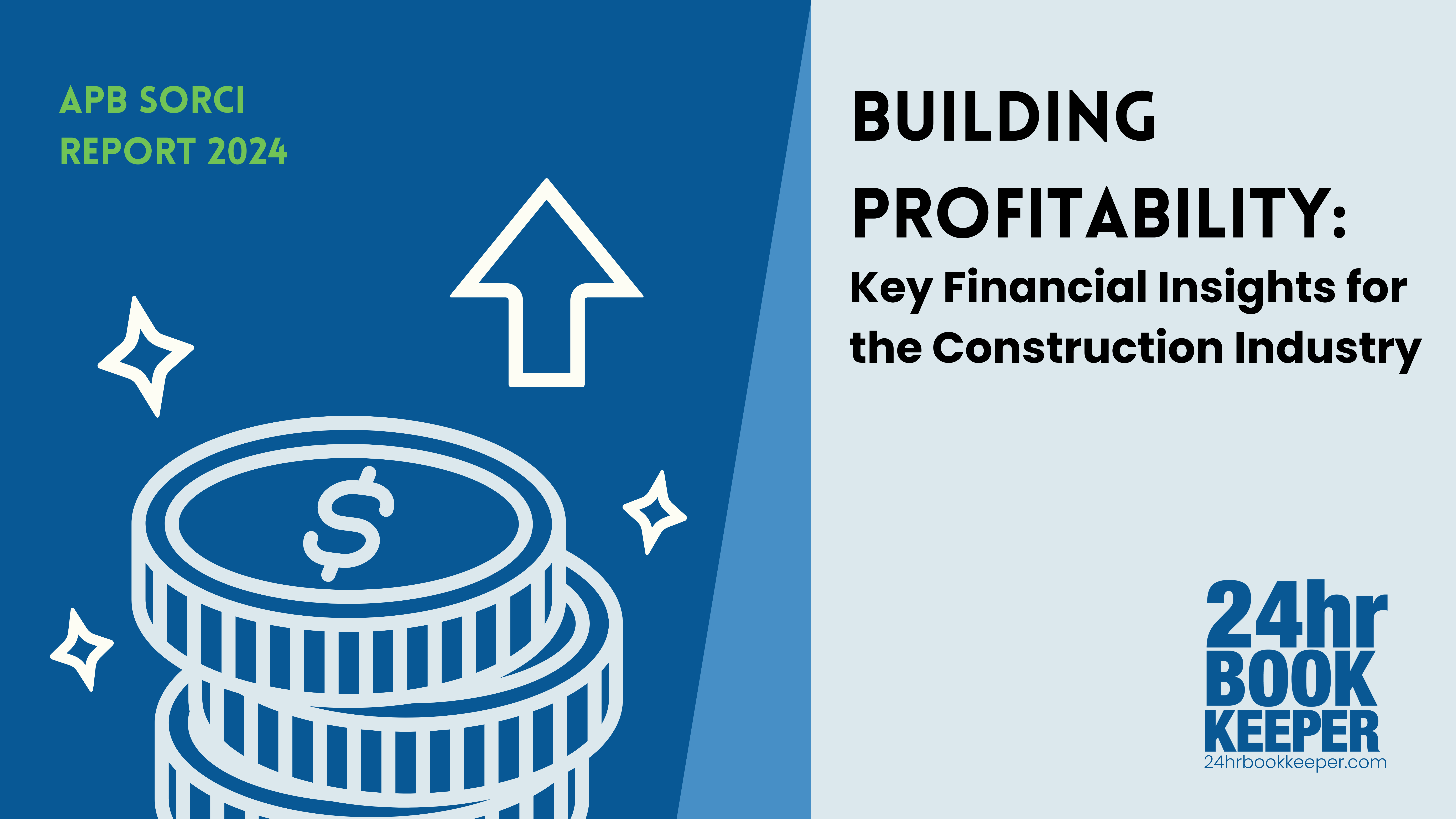 Association of Professional Builders(APB) | The State of Residential Construction Industry (SORCI) Report 2024 | Building Profitability Key Financial Insights for the Construction Industry | 24hr Bookkeeper